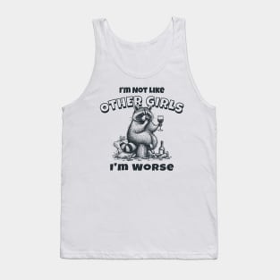 I'm Not Like Other Girls, I'm Worse Tank Top